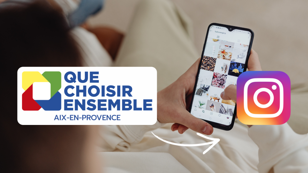 Personne tenant un smartphone affichant Instagram, avec le logo Que Choisir Ensemble Aix-en-Provence, illustrant la diffusion de conseils conso, droits consommateurs, actualités locales et alertes arnaques sur le réseau social.